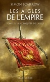 Simon Scarrow - Les Aigles de l'Empire Tome 2 : La conquête de l'Aigle.