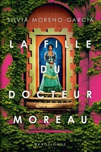 Silvia Moreno-Garcia - La fille du docteur Moreau.