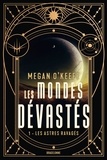 Megan O'Keefe - Les Mondes dévastés, T1 : Les Astres ravagés.