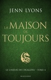 Jenn Lyons - La Maison de Toujours - Le Chœur des dragons, T4.