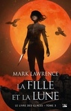 Mark Lawrence - Le Livre des glaces Tome 3 : La Fille et la Lune.