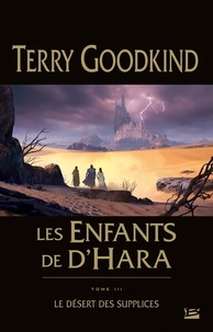 Terry Goodkind - Le Désert des Supplices - Les Enfants de D'Hara, T3.