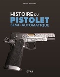 Daniel Casanova - Histoire du pistolet semi-automatique.