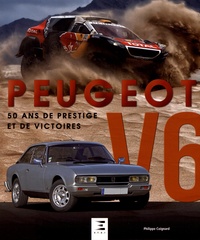 Philippe Coignard - Peugeot V6 - 50 ans de prestige et de victoires.