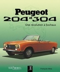François Metz - Peugeot 204 et 304 - Une révolution à Sochaux.