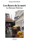 Richard Rucklin - Les fleurs de la mort - La Havane-Palerme.