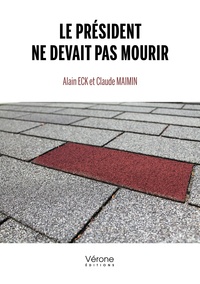Alain Eck et Claude Maimin - Le président ne devait pas mourir.