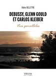 Didier Bellettre - Debussy, Glenn Gould et Carlos Kleiber - Vies parallèles.