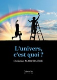 Christian Marchaisse - L'univers, c'est quoi ?.