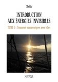  Shella - Introduction aux Énergies invisibles - Tome 1 : Comment communiquer avec elles.
