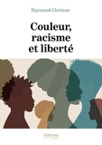Raymond Christon - Couleur, racisme et liberté.