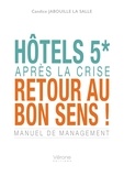 Candice Jabouille la Salle - Hôtels 5* , après la crise retour au bon sens - Manuel de management.
