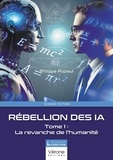 Philippe Popieul - Rébellion des IA - Tome 1, La revanche de l'humanité.