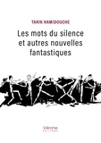 Tarik Hamidouche - Les mots du silence et autres nouvelles fantastiques.
