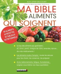 Alix Lefief-Delcourt - Ma bible des aliments qui soignent.