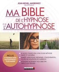 Jean-Michel Jakobowicz - Ma bible de l'hypnose et de l'autohypnose.