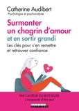 Catherine Audibert - Surmonter un chagrin d'amour et en sortir grandi - Les clés pour s'en remettre et retrouver confiance.