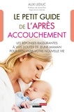 Alix Leduc - Le petit guide de l'après-accouchement - Allaitement, fatigue, baby blues... Les bons conseils pour se remettre de la grossesse.