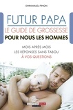 Emmanuel Pinon - Futur papa, le guide de grossesse pour nous les hommes !.