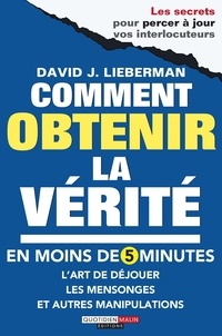 David J. Lieberman - Comment obtenir la vérité en moins de 5 minutes.