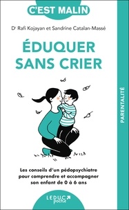 Sandrine Catalan-Massé et Rafi Kojayan - Eduquer sans crier.