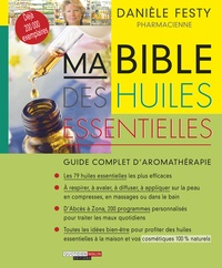 Danièle Festy - Ma Bible des huiles essentielles - Guide complet d'aromathérapie.