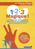 Thomas Phelan - 1 - 2 - 3 Magique ! - La méthode d'éducation efficace et bienveillante pour les enfants de 2 à 12 ans.