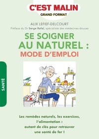 Alix Lefief-Delcourt - Se soigner au naturel : mode d'emploi.
