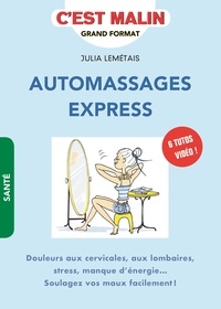 Julia Lemetais - Automassages express - Douleurs aux cervicales, aux lombaires, stress, manque d'énergie... Soulagez vos maux facilement !.