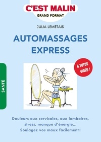 Julia Lemetais - Automassages express - Douleurs aux cervicales, aux lombaires, stress, manque d'énergie... Soulagez vos maux facilement !.