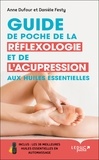 Anne Dufour et Danièle Festy - Guide de poche de la réflexologie et de l'acupression aux huiles essentielles.
