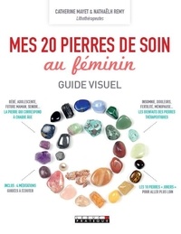 Nathaëlh Remy et Catherine Mayet - Mes 20 pierres de soin au féminin.