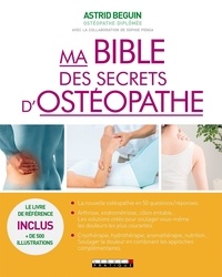 Astrid Beguin - Ma bible des secrets d'ostéopathe.