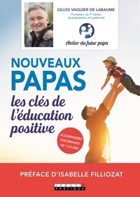 Gilles Vaquier de Labaume - Nouveaux papas, les clés de l'éducation positive.