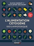 Olivia Charlet et Alix Lefief-Delcourt - L'alimentation cétogène - 100 % hypotoxique.