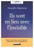 Alexandre Grigoriantz - Ils sont en lien avec l'invisible.