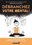 Jean-Christophe Seznec et Sophie Le Guen - Débranchez votre mental !.