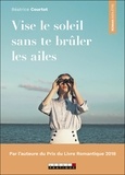 Béatrice Courtot - Vise le soleil sans te brûler les ailes.