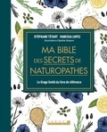 Stephane Tetard et Vanessa Lopez - Ma bible des secrets de naturopathes.