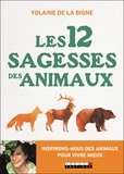 Yolaine de la Bigne - Les 12 sagesses des animaux - Inspirons-nous des animaux pour mieux vivre.