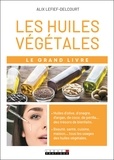 Alix Lelief-Delcourt - Le grand livre des huiles végétales.