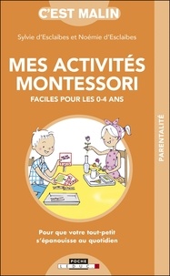 Sylvie d' Esclaibes et Noémie d' Esclaibes - Mes activites Montessori faciles pour les 0-4 ans.