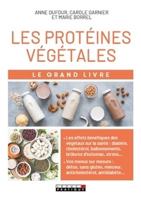 Anne Dufour et Carole Garnier - Le grand livre des protéines végétales.