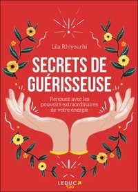 Lila Rhiyourhi - Secrets de guérisseuse - Renouez avec les pouvoirs extraordinaires de votre énergie.