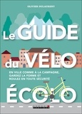Olivier Dulaurent - Le guide du vélo écolo - En ville comme à la campagne, gardez la forme et roulez en toute sécurité.