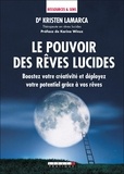 Kristen Lamarca - Le pouvoir des rêves lucides - Boostez votre créativité et déployez votre potentiel grâce à vos rêves.