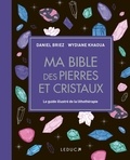 Wydiane Khaoua et Daniel Briez - Ma bible des pierres et cristaux - Le guide illustré de lithothérapie.