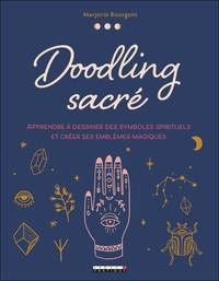 Marjorie Bourgoin - Doodling sacré - Apprendre à dessiner des symboles spirituels et créer ses emblèmes magiques.