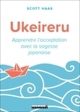 Scott Haas - Ukeireru - Apprendre l'acceptation avec la sagesse japonaise.