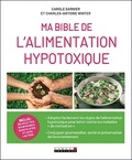 Carole Garnier et Charles-Antoine Winter - Ma bible de l'alimentation hypotoxique.